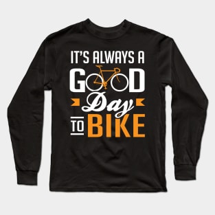 It's always a good day to bike Long Sleeve T-Shirt